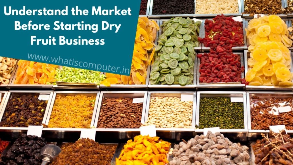 Understand the Market Before Starting a Dry Fruit Business